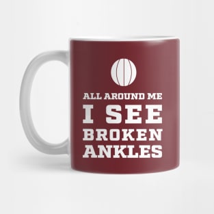 All around me I see Broken Ankles - Basketball Mug